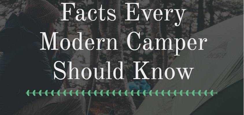 Facts Every Modern Camper Should Know!